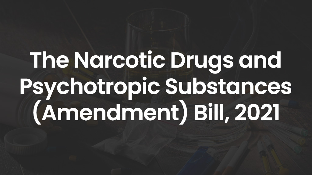 The Narcotic Drugs and Psychotropic Substances (Amendment) Bills, 2021