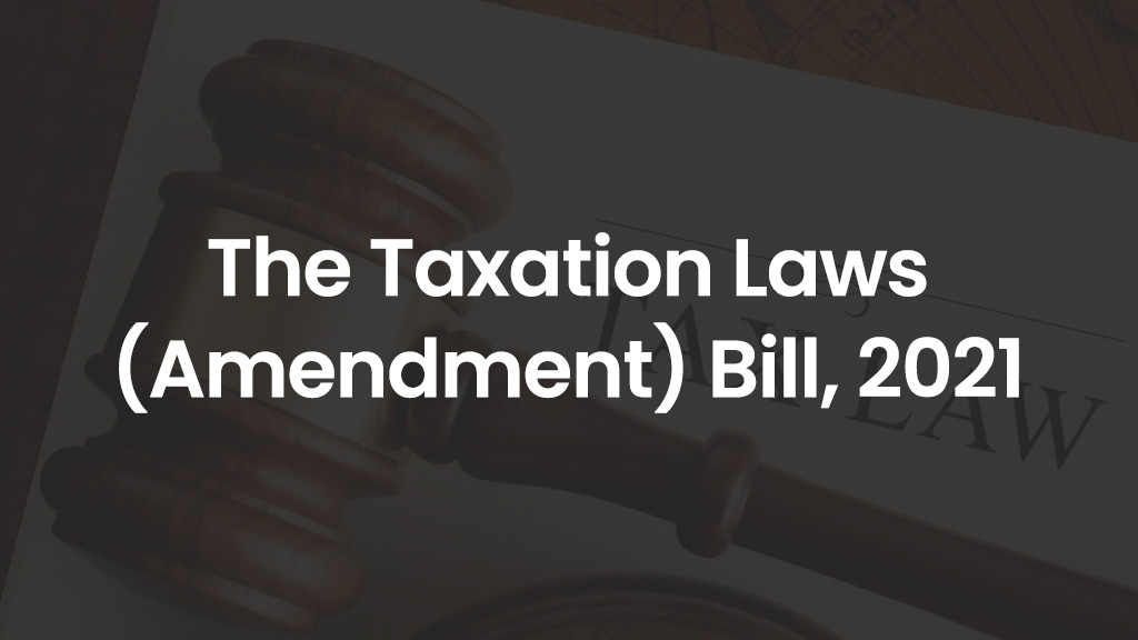 The Taxation Laws (Amendment) Bill, 2021