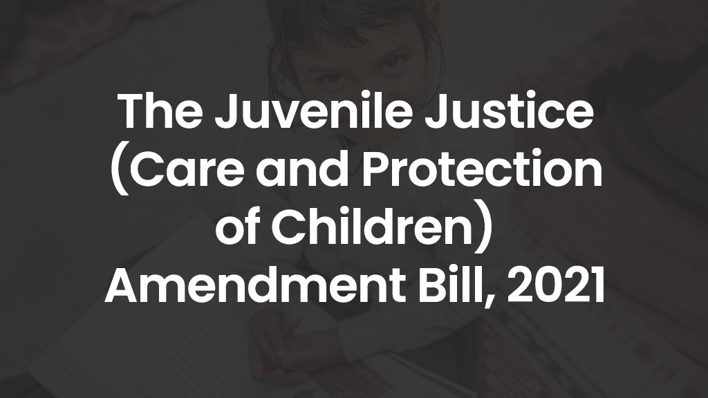 The Juvenile Justice (Care and Protection of Children) Amendment Bill, 2021