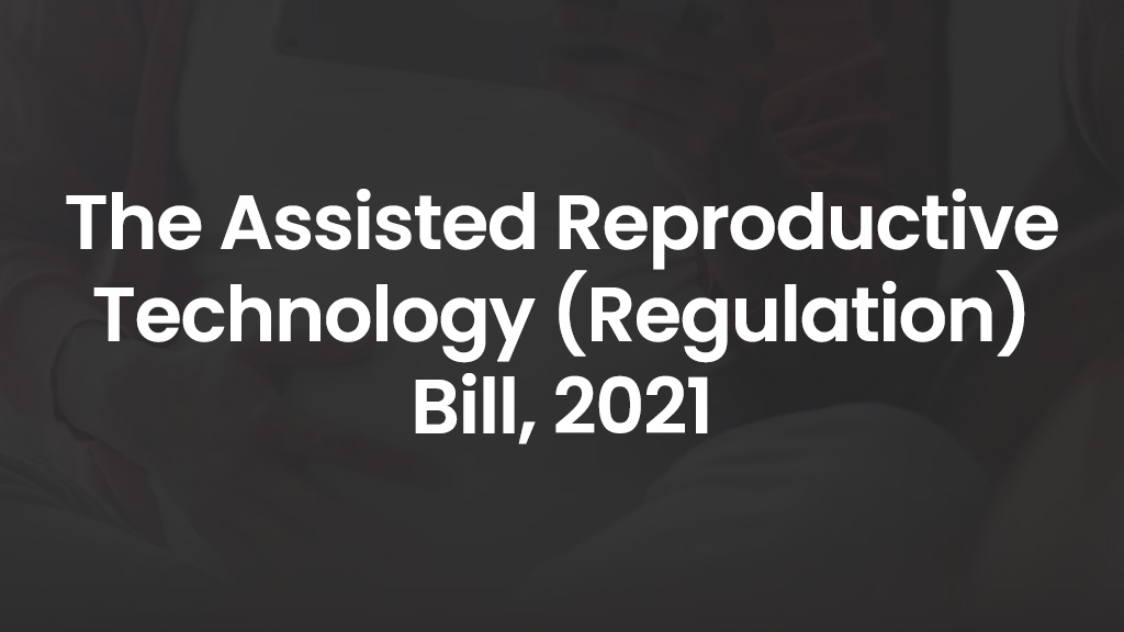 The Assisted Reproductive Technology (Regulation) Bill,2021