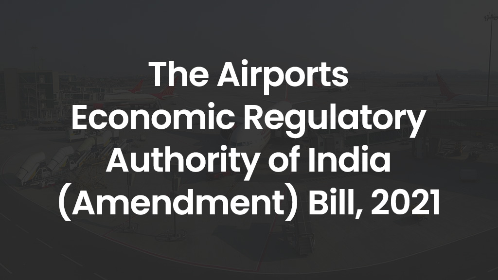 The Airports Economic Regulatory Authority of Inia (Amendment) Bill, 2021