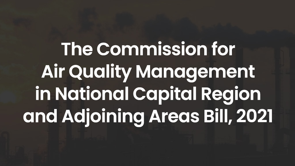 The Commission for Air Quality Management in National Capital Region and Adjoining Areas Bill, 2021